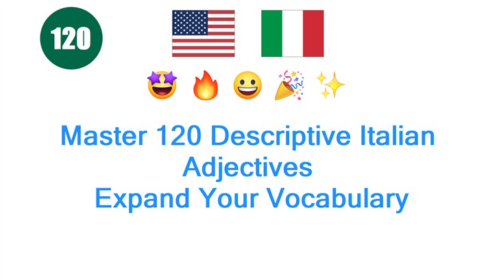 Master 120 Descriptive Italian Adjectives: Expand Your Vocabulary